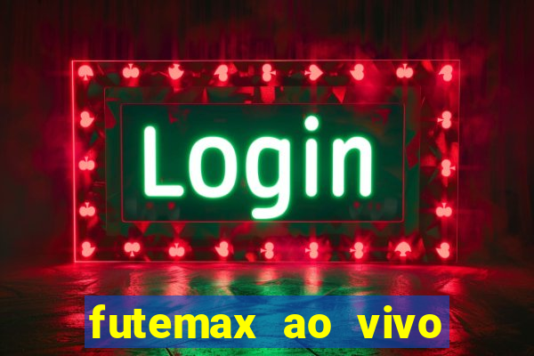 futemax ao vivo futebol ao vivo